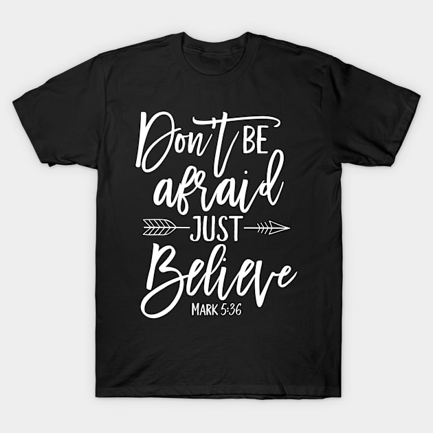 Don't be afraid Just believe, Christian, Bible Verse, Quote, Faith T-Shirt by ChristianLifeApparel